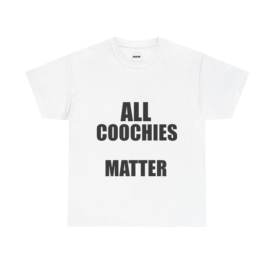 "ALL COOCHIES MATTER™. Statement tee